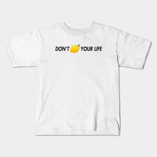 dont lemon your life Kids T-Shirt